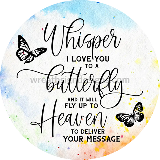 Whisper I Love You To A Butterfly-Watercolor- Memorial-Loss Metal Sign 6