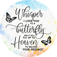 Whisper I Love You To A Butterfly-Watercolor- Memorial-Loss Metal Sign 6