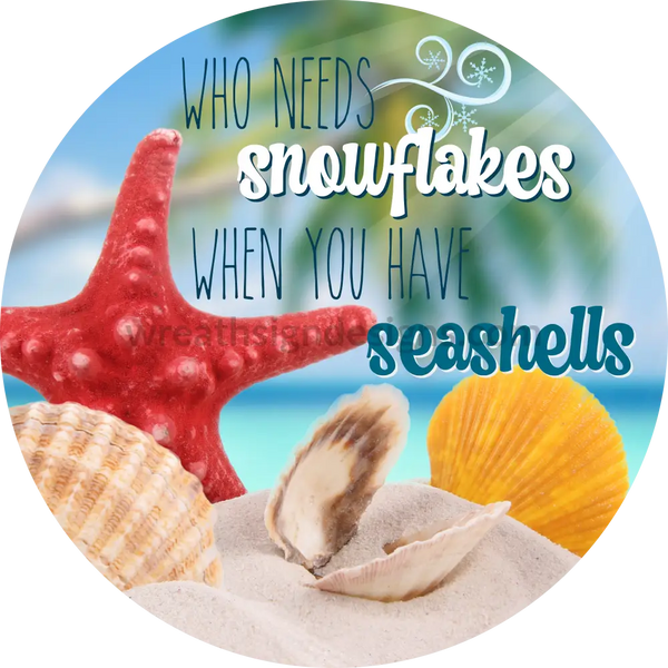 Who Needs Snowflakes When You Have Seashells- Beach Christmas Winter Wreath Sign-Metal Sign 6
