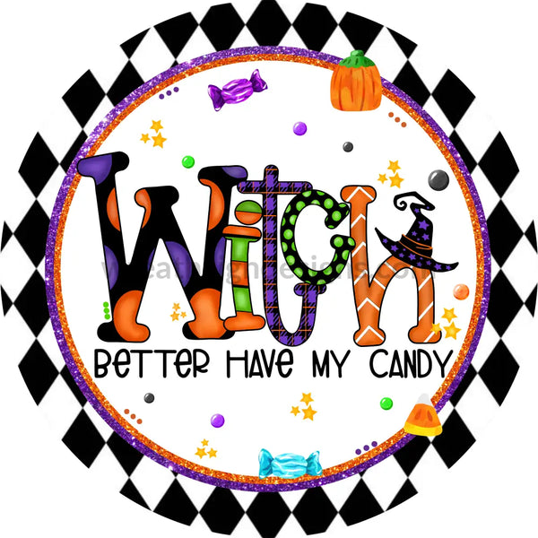 Witch Better Have My Candy Halloween Round Metal Wreath Sign 8