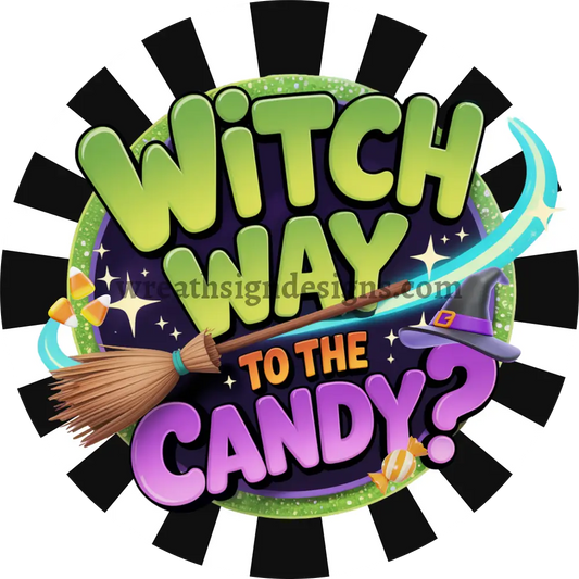 Witch Way to the Candy Halloween Wreath Sign MS-1487 6’’