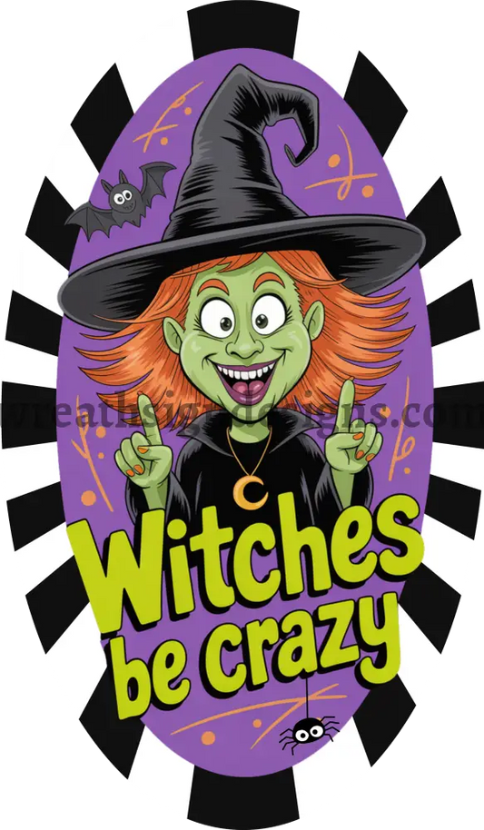 Witches Be Crazy Halloween 7x12 Oval Metal Wreath Sign MS-1277