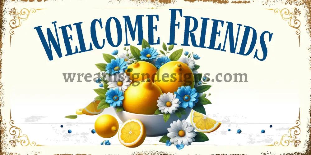 Wlecome Friends Lemon Bowl Metal Wreath Sign 12X6