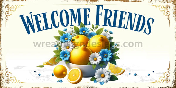 Wlecome Friends Lemon Bowl Metal Wreath Sign 12X6