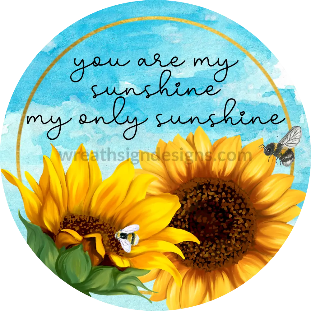You Are My Sunshine- Sunflower And Bumblebees- Metal Wreath Sign 6