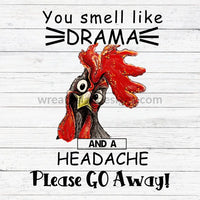 You Look Like Drama And A Headache-Please Go Away Rooster- Wreath Metal Sign 8