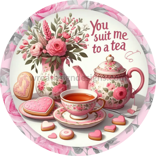 You Suit Me To A Tea- English Tea Valentines-Round Valentine Wreath Sign 6